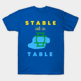 Stable as a table T-Shirt